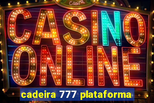 cadeira 777 plataforma